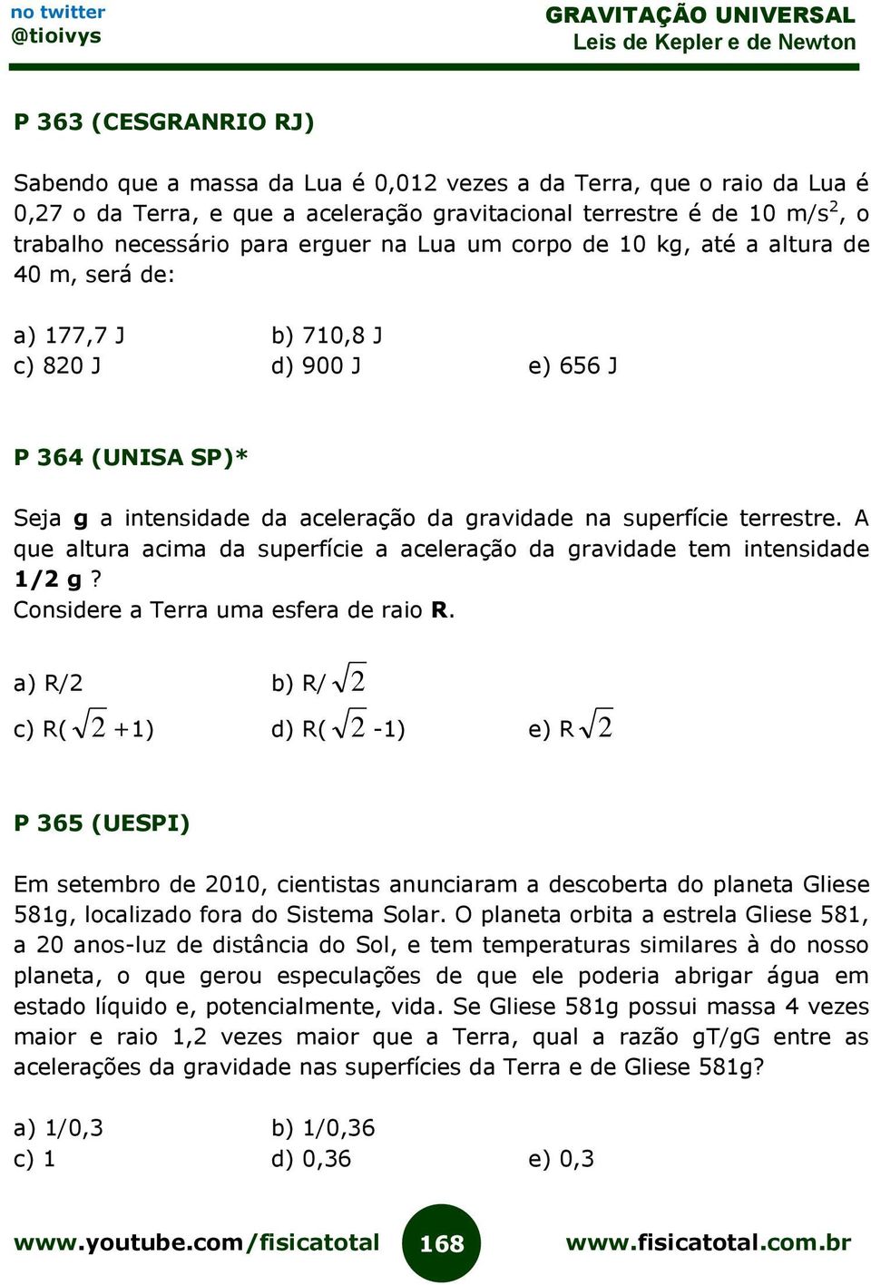 terrestre. A que altura acima da superfície a aceleração da gravidade tem intensidade 1/2 g? Considere a Terra uma esfera de raio R.