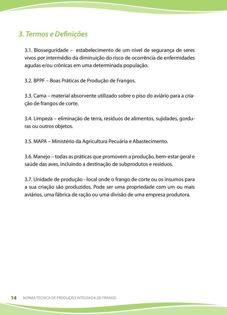 BPPF Boas Práticas de Produção de Frangos. 3.3. Cama material absorvente utilizado sobre o piso do aviário para a criação de frangos de corte. 3.4.