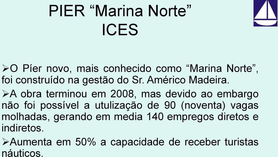 A obra terminou em 2008, mas devido ao embargo não foi possível a utulização de 90