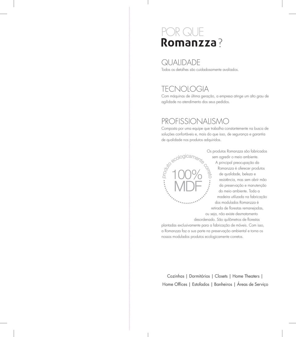 Os produtos Romanzza são fabricados sem agredir o meio ambiente.