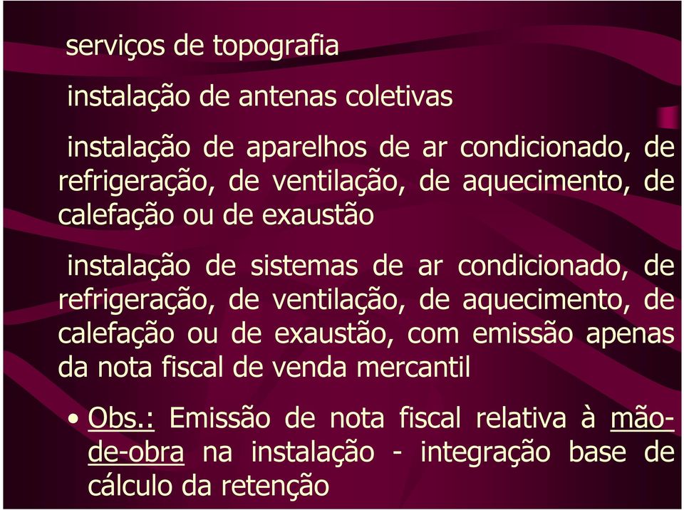 condicionado, de refrigeração, de ventilação, de aquecimento, de calefação ou de exaustão, com emissão apenas da