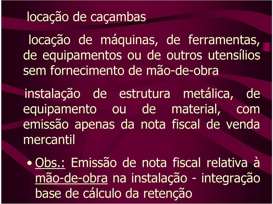 equipamento ou de material, com emissão apenas da nota fiscal de venda mercantil Obs.