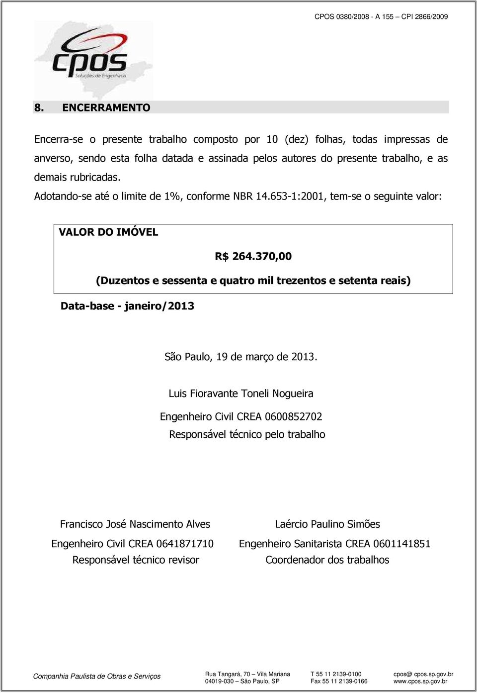 370,00 (Duzentos e sessenta e quatro mil trezentos e setenta reais) Data-base - janeiro/2013 São Paulo, 19 de março de 2013.