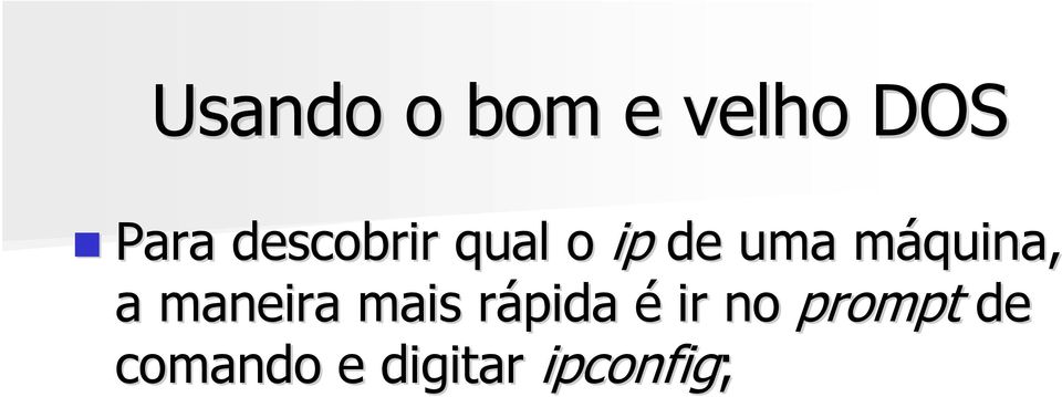 máquina, a maneira mais rápida é