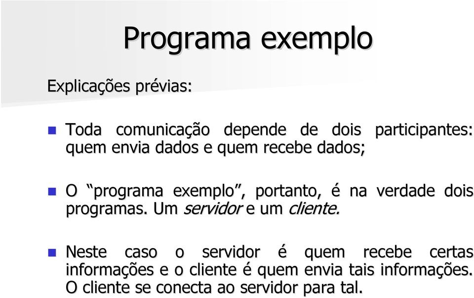 programas. Um servidor e um cliente.