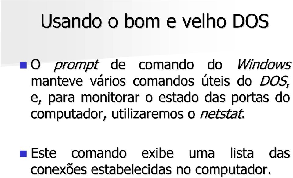 estado das portas do computador, utilizaremos o netstat.