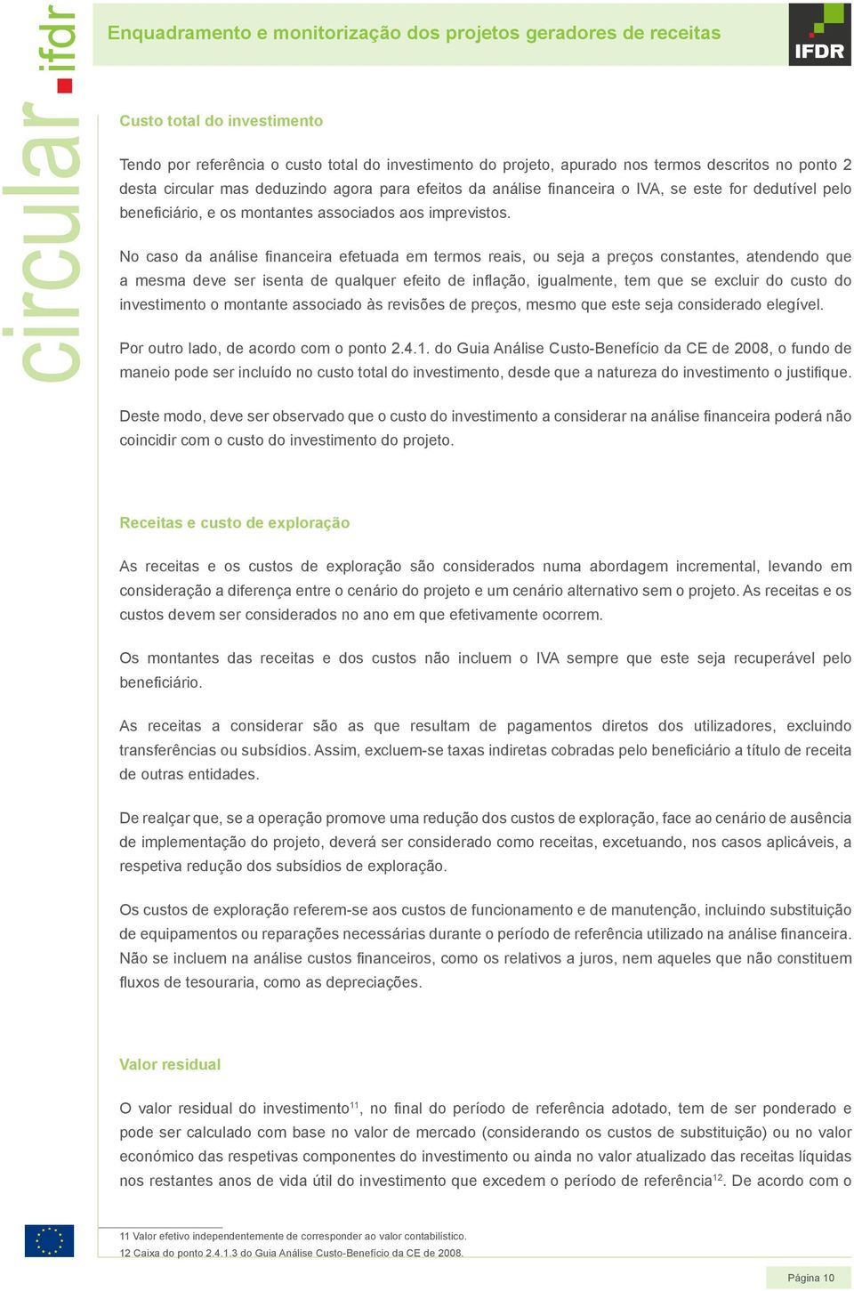 para efeitos da análise financeira o IVA, se este for dedutível pelo beneficiário, e os montantes associados aos imprevistos.