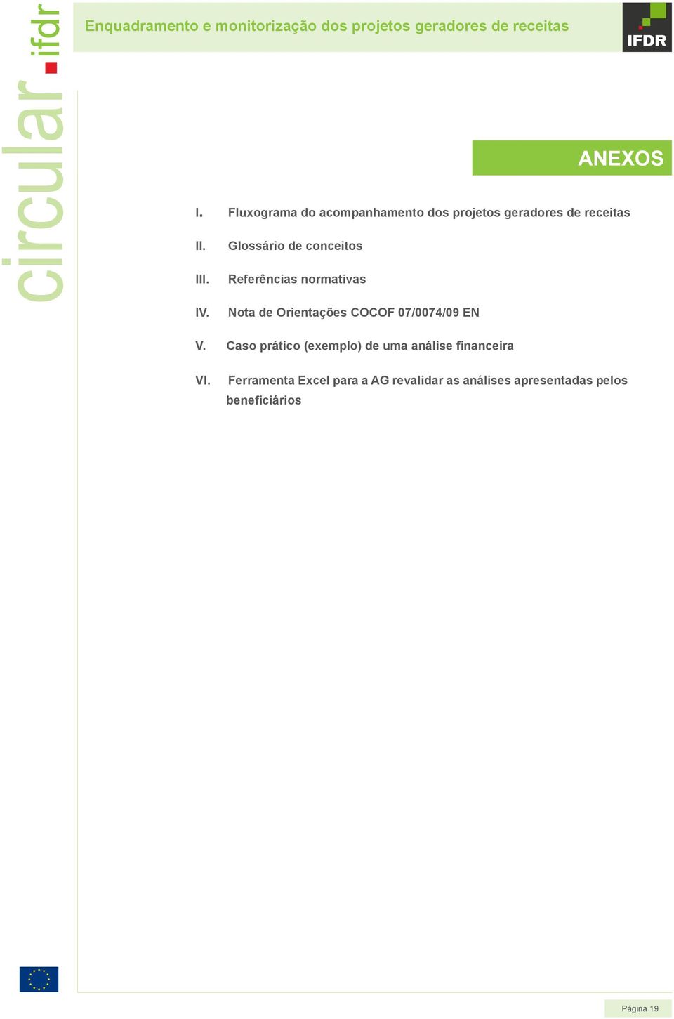 Glossário de conceitos III. Referências normativas IV. Nota de Orientações COCOF 07/0074/09 EN V.