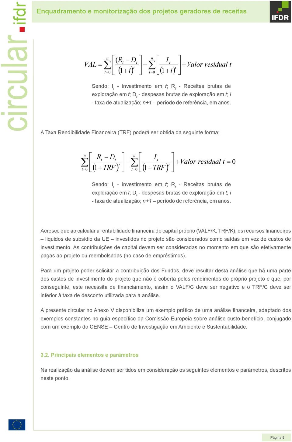 de exploração em t; i - taxa de atualização; n+1 período de referência, em anos.