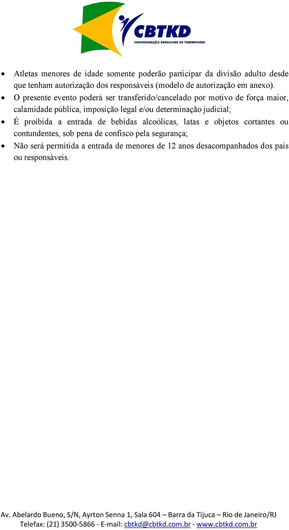 O presente evento poderá ser transferido/cancelado por motivo de força maior, calamidade pública, imposição legal e/ou