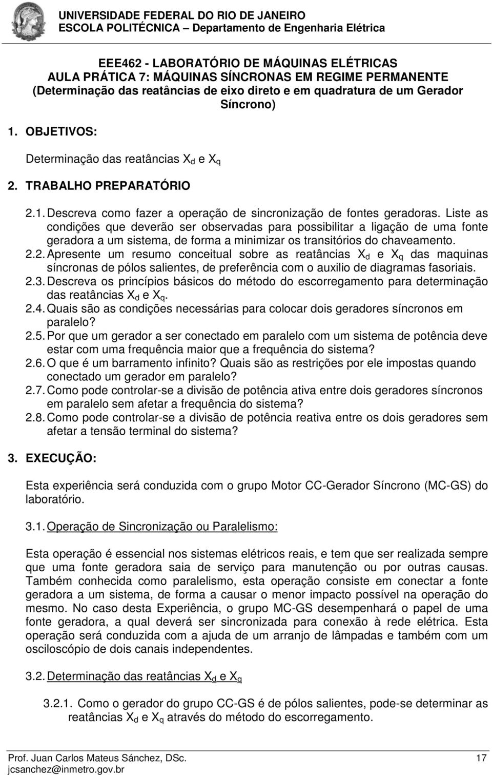 Liste as condições que deverão ser observadas para possibilitar a ligação de uma fonte geradora a um sistema, de forma a minimizar os transitórios do chaveamento. 2.