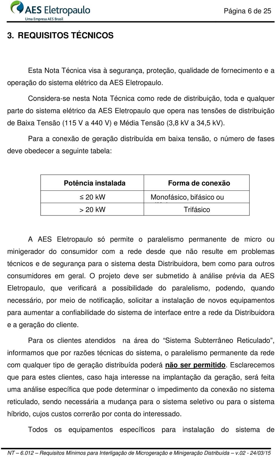 Tensão (3,8 kv a 34,5 kv).