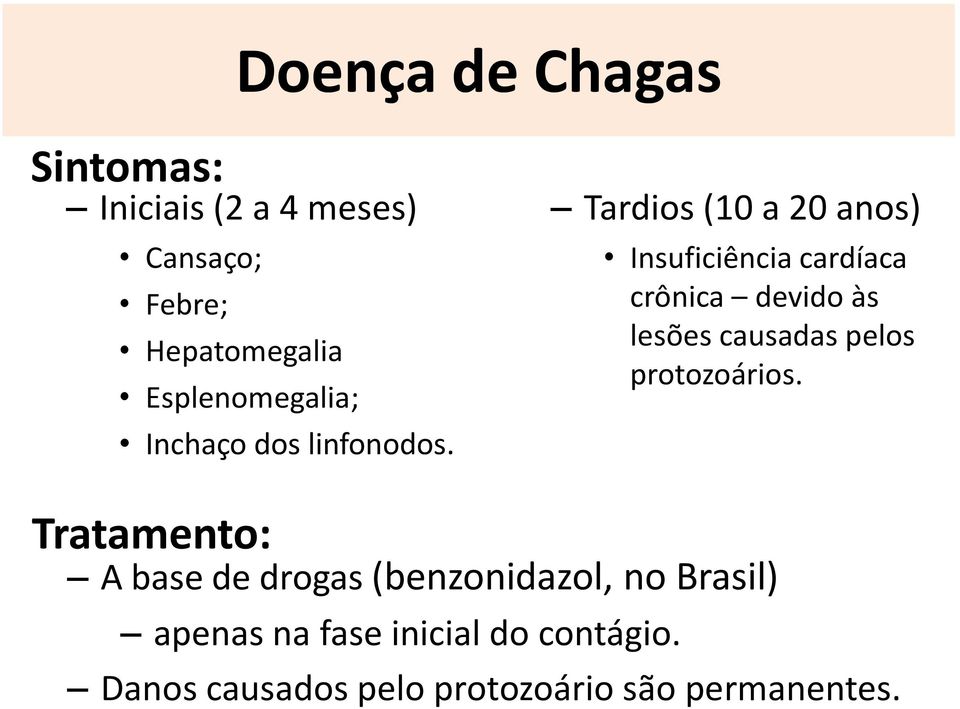 Tardios (10 a 20 anos) Insuficiência cardíaca crônica devido às lesões causadas pelos