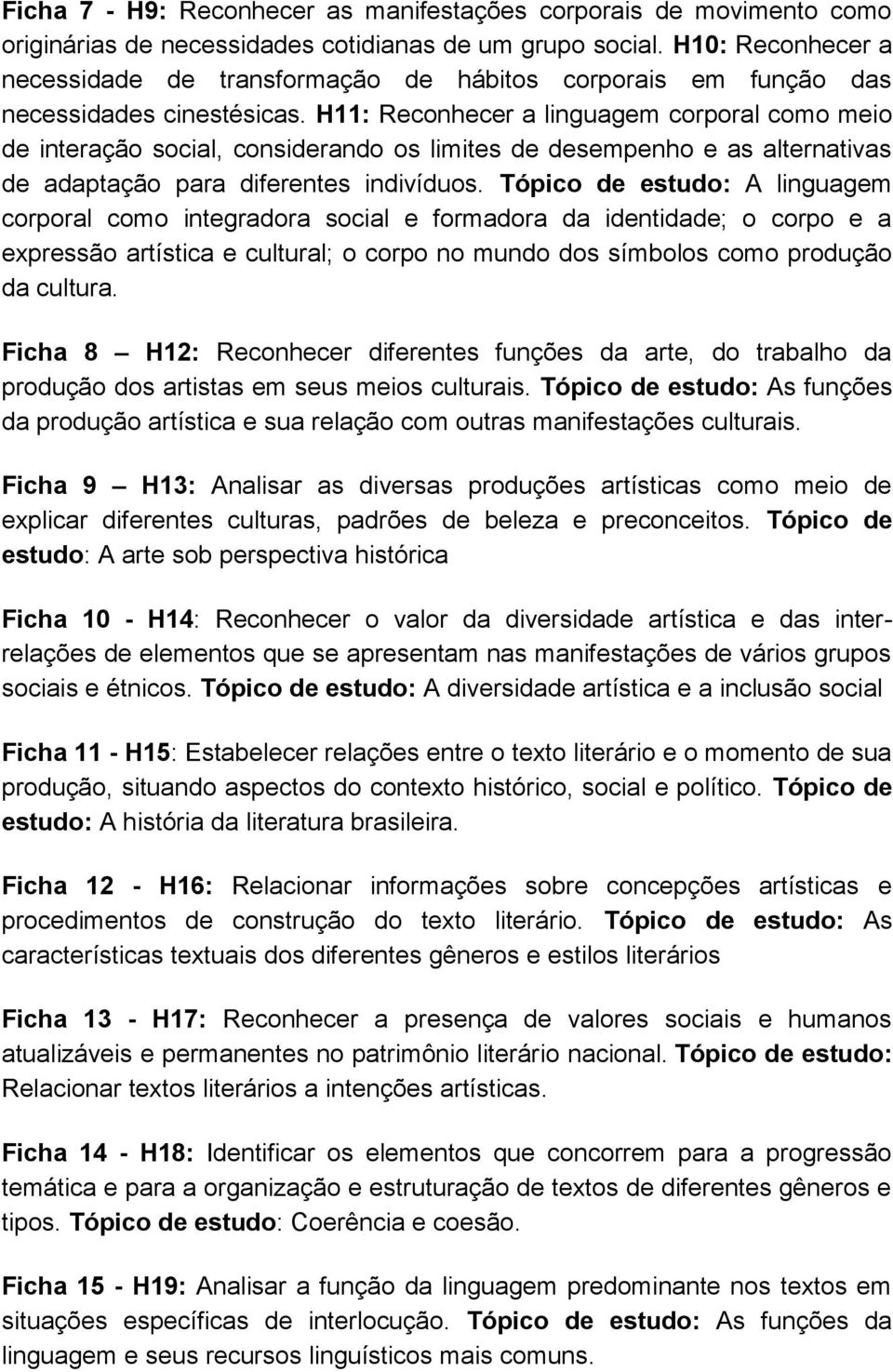 H11: Reconhecer a linguagem corporal como meio de interação social, considerando os limites de desempenho e as alternativas de adaptação para diferentes indivíduos.