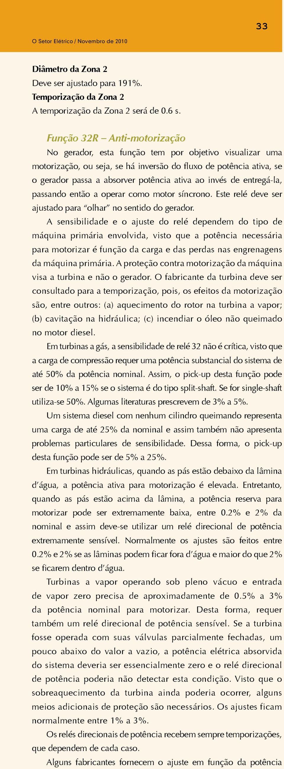 invés de entregá-la, passando então a operar como motor síncrono. Este relé deve ser ajustado para olhar no sentido do gerador.