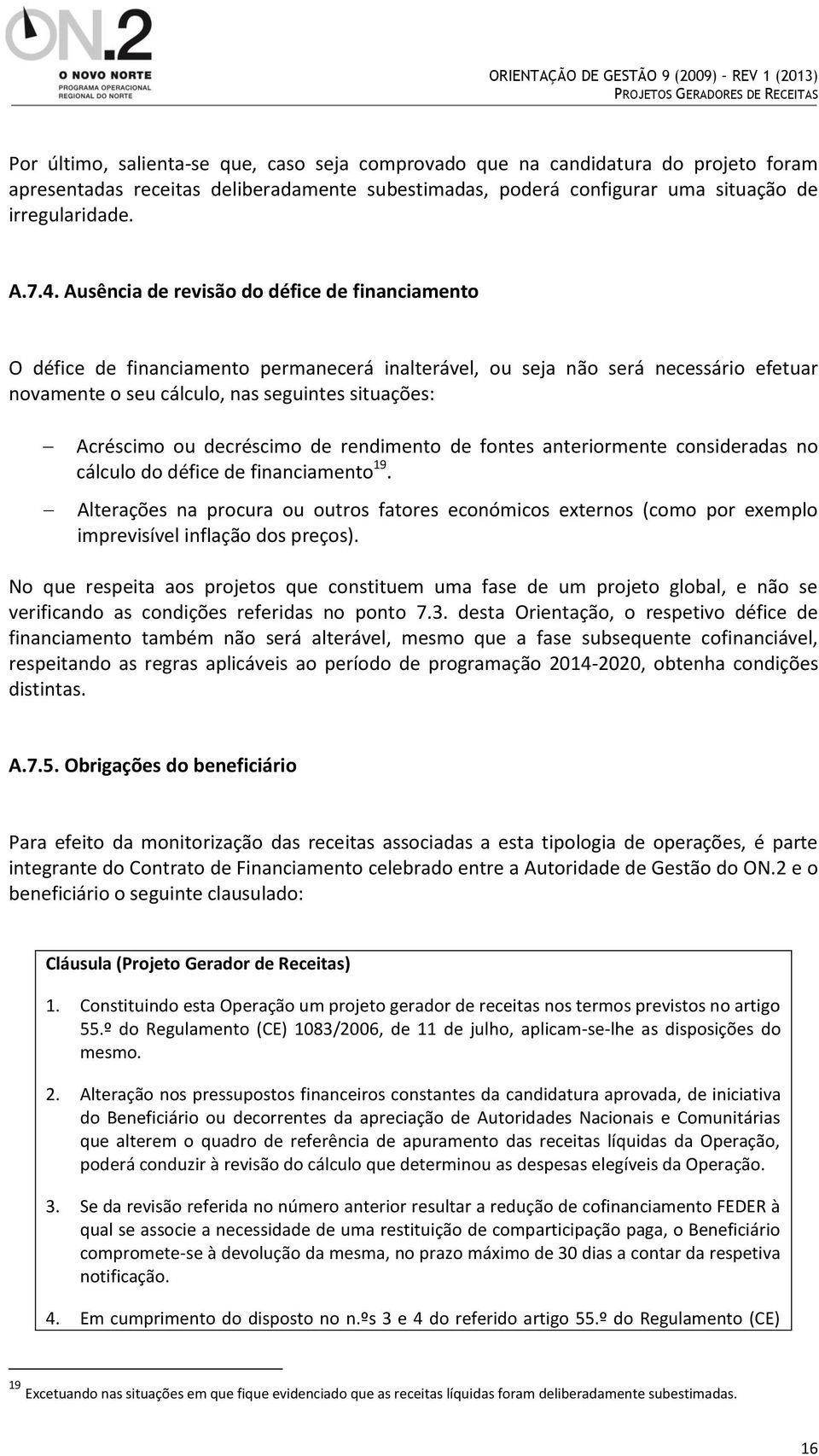 decréscimo de rendimento de fontes anteriormente consideradas no cálculo do défice de financiamento 19.