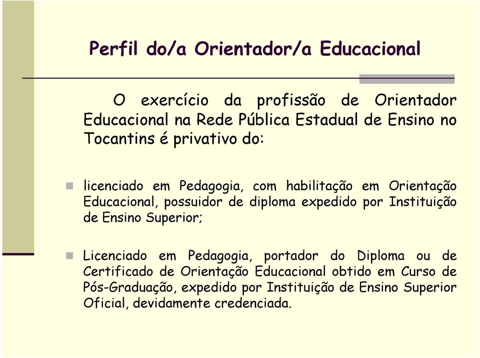 diploma expedido por Instituição de Ensino Superior; Licenciado em Pedagogia, portador do Diploma ou de Certificado de