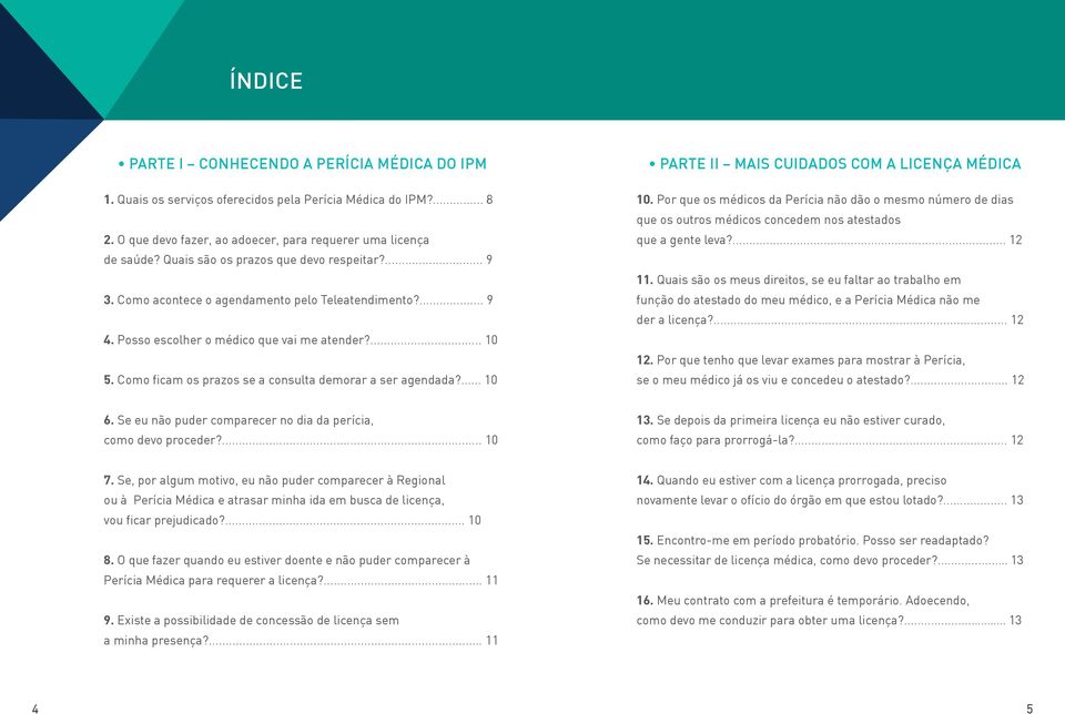 Como ficam os prazos se a consulta demorar a ser agendada?... 10 PARTE II MAIS CUIDADOS COM A LICENÇA MÉDICA 10.