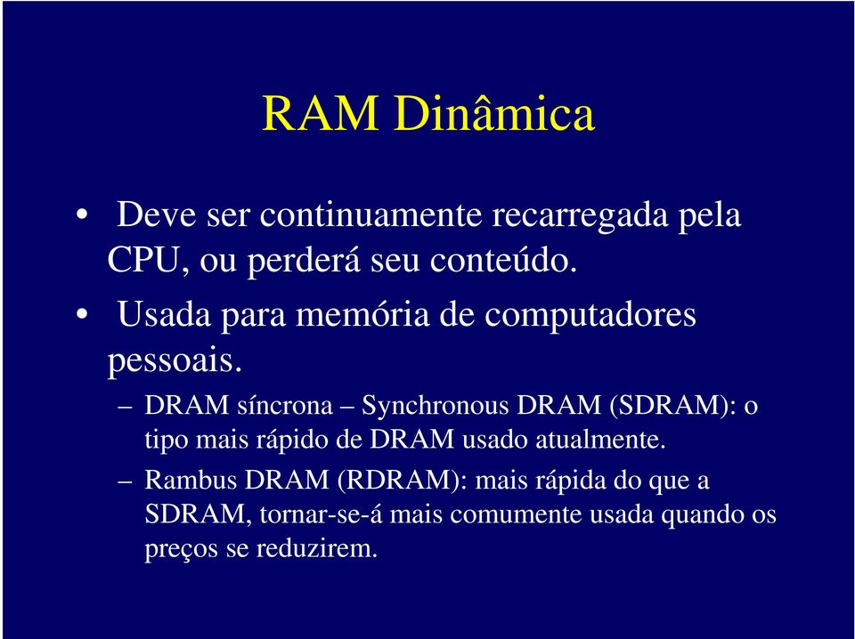 DRAM síncrona Synchronous DRAM (SDRAM): o tipo mais rápido de DRAM usado