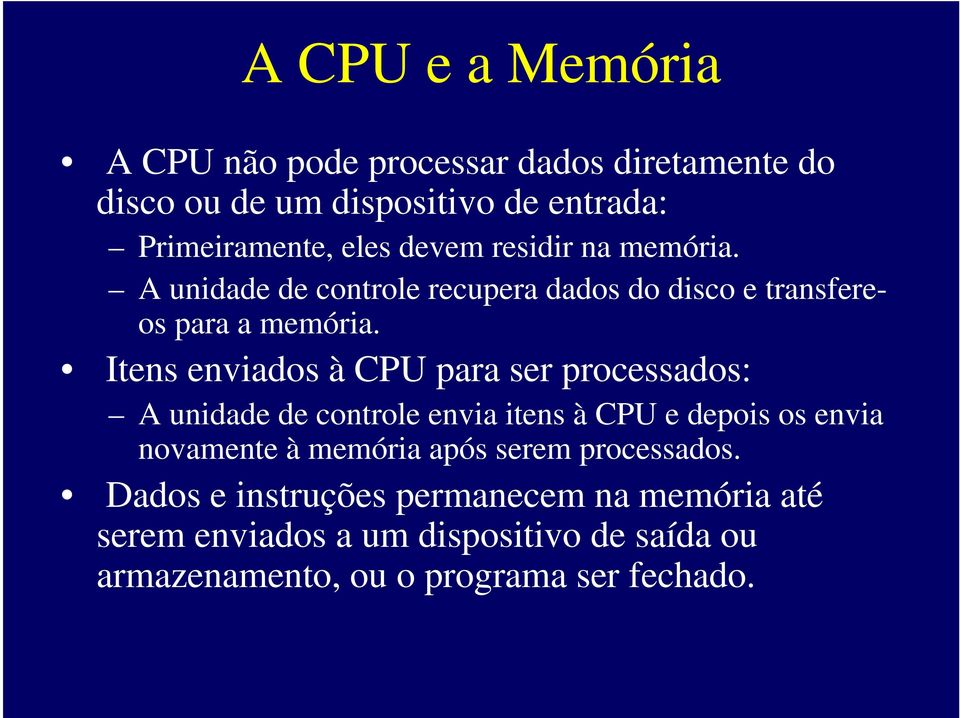Itens enviados à CPU para ser processados: A unidade de controle envia itens à CPU e depois os envia novamente à memória