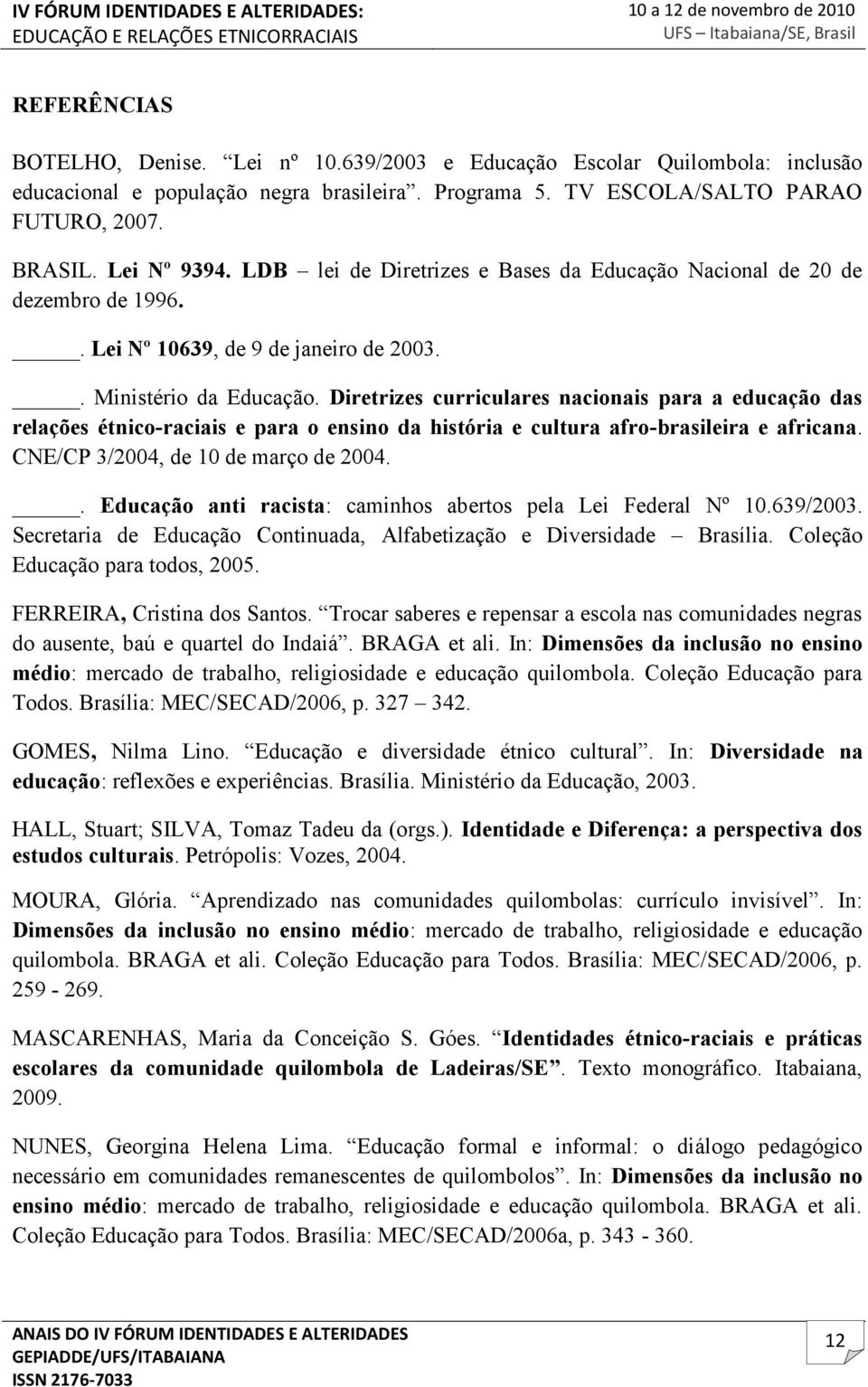 Diretrizes curriculares nacionais para a educação das relações étnico-raciais e para o ensino da história e cultura afro-brasileira e africana. CNE/CP 3/2004, de 10 de março de 2004.