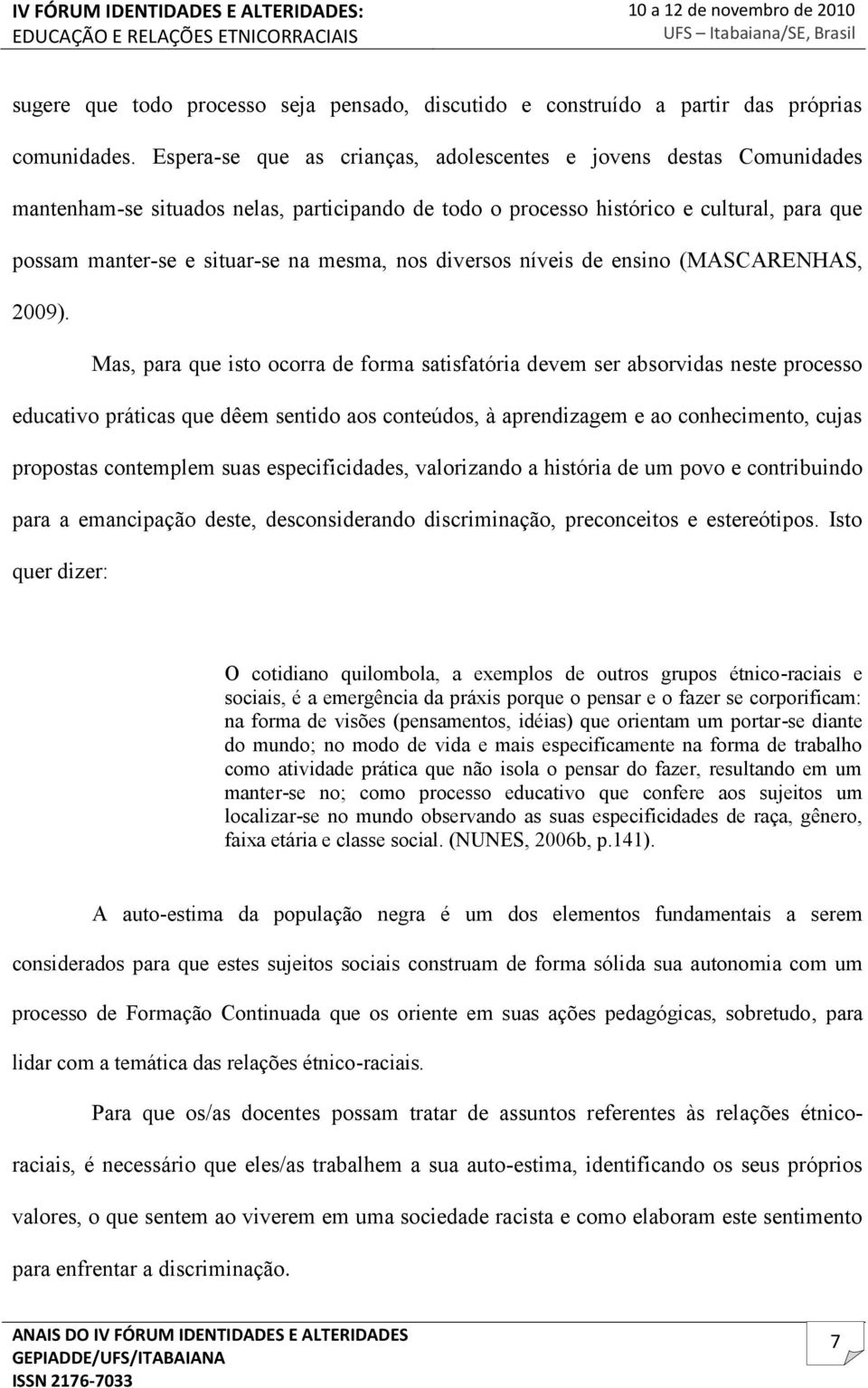 nos diversos níveis de ensino (MASCARENHAS, 2009).