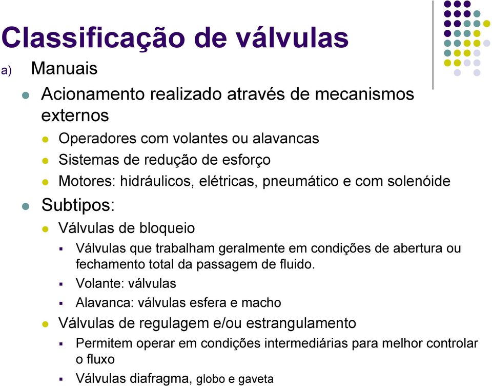 geralmente em condições de abertura ou fechamento total da passagem de fluido.