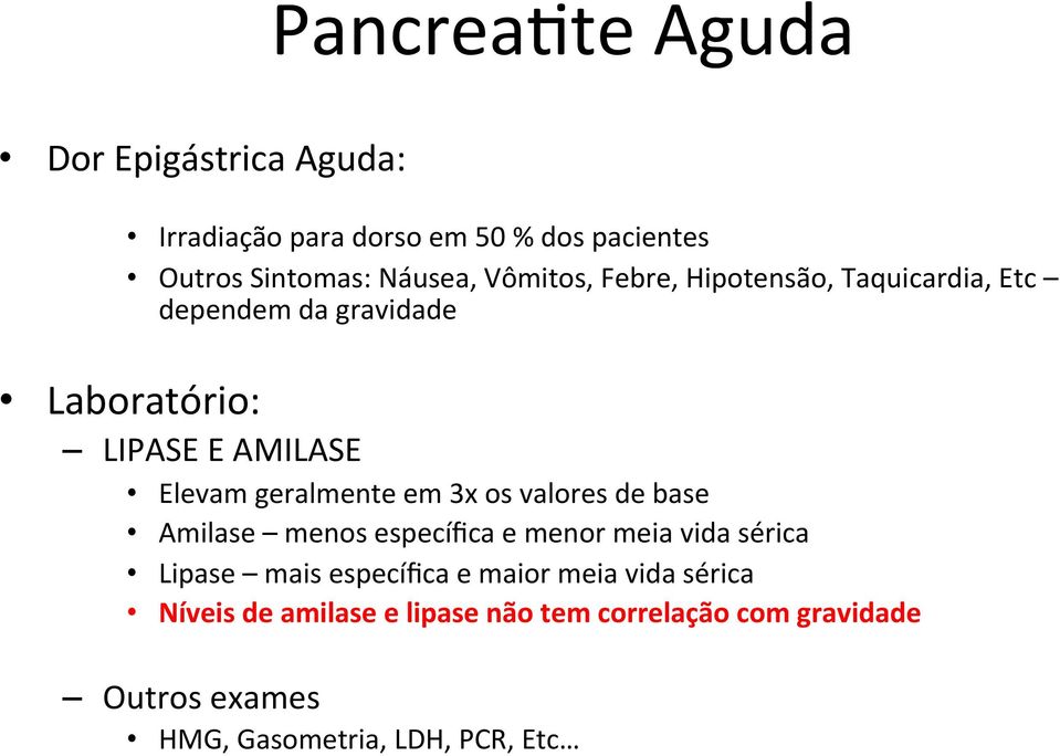 geralmente em 3x os valores de base Amilase menos específica e menor meia vida sérica Lipase mais específica e