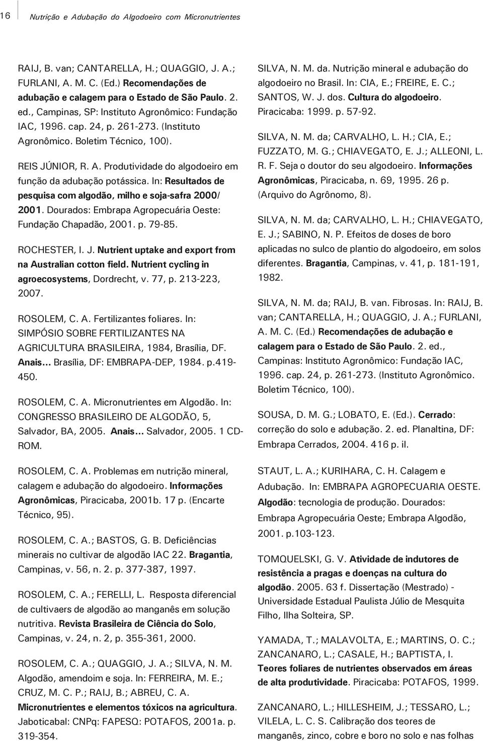 In: Resultados de pesquisa com algodão, milho e soja-safra 2000/ 2001. Dourados: Embrapa Agropecuária Oeste: Fundação Chapadão, 2001. p. 79-85. ROCHESTER, I. J.