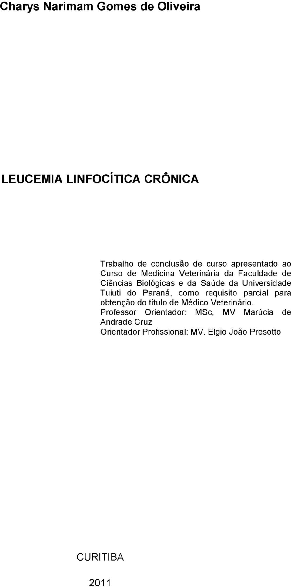 Universidade Tuiuti do Paraná, como requisito parcial para obtenção do título de Médico Veterinário.