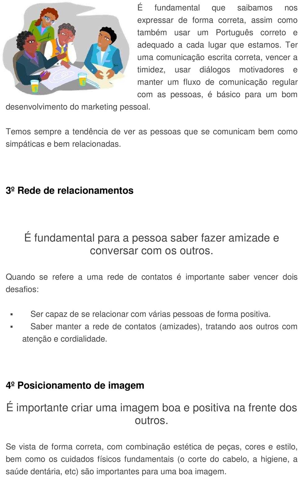 Temos sempre a tendência de ver as pessoas que se comunicam bem como simpáticas e bem relacionadas.