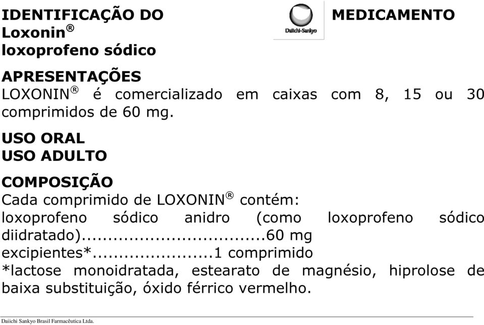 USO ORAL USO ADULTO COMPOSIÇÃO Cada comprimido de LOXONIN contém: loxoprofeno sódico anidro (como