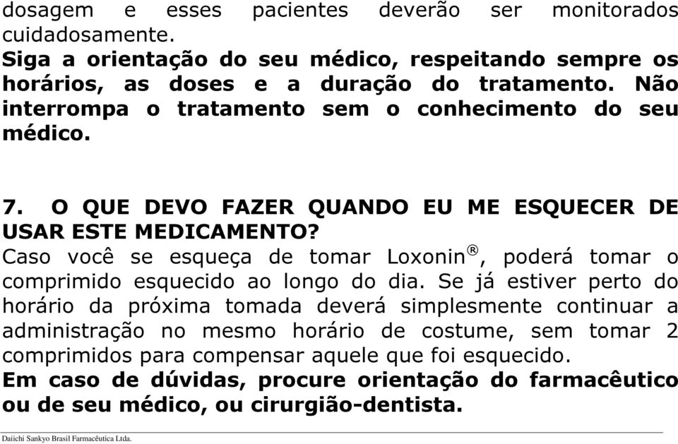 Caso você se esqueça de tomar Loxonin, poderá tomar o comprimido esquecido ao longo do dia.