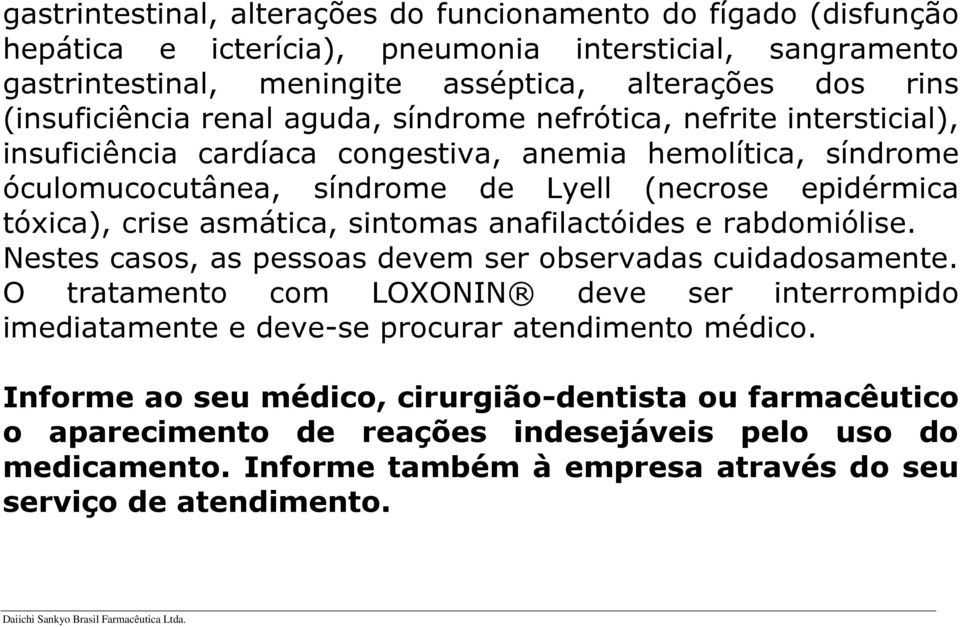 tóxica), crise asmática, sintomas anafilactóides e rabdomiólise. Nestes casos, as pessoas devem ser observadas cuidadosamente.