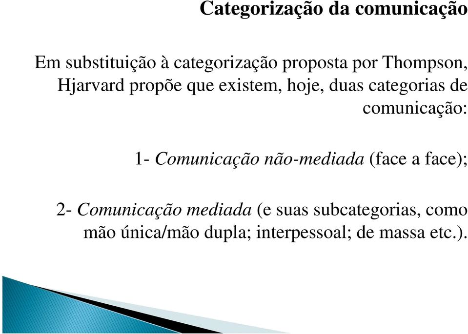 comunicação: 1- Comunicação não-mediada (face a face); 2- Comunicação