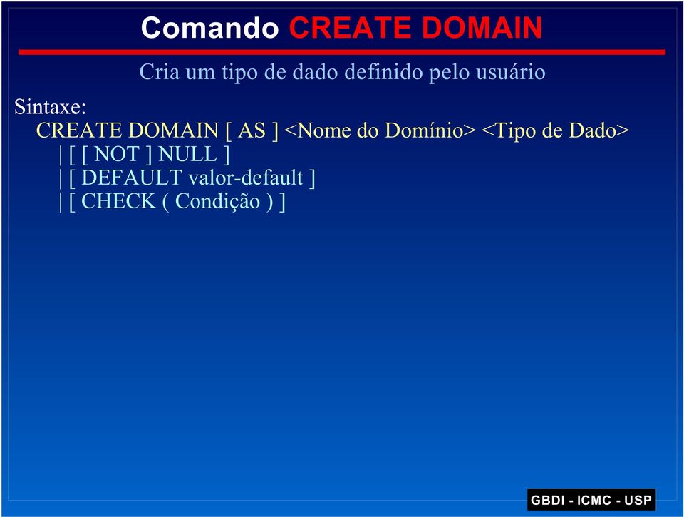 AS ] <Nome do Domínio> <Tipo de Dado> [ [ NOT ]