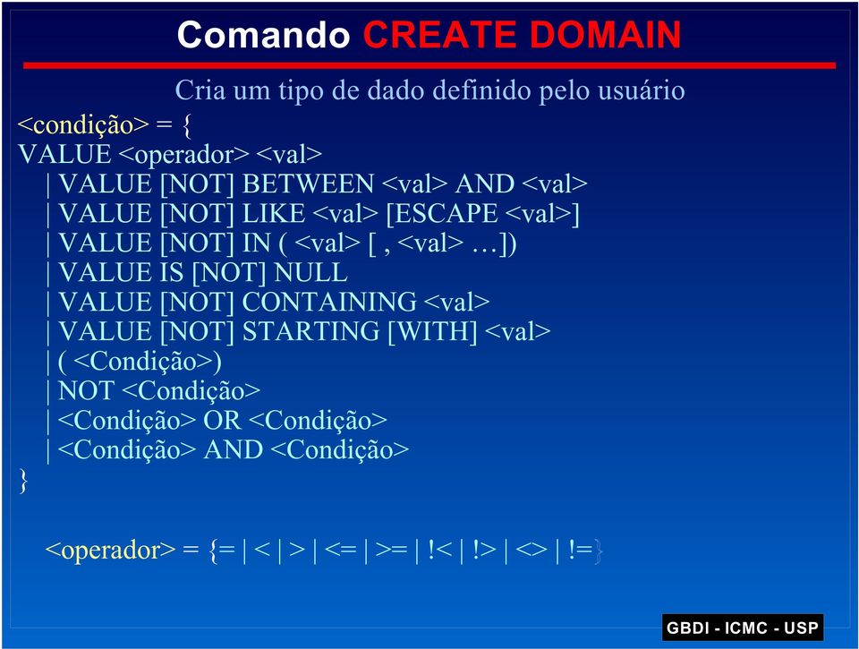 <val> ]) VALUE IS [NOT] NULL VALUE [NOT] CONTAINING <val> VALUE [NOT] STARTING [WITH] <val> (