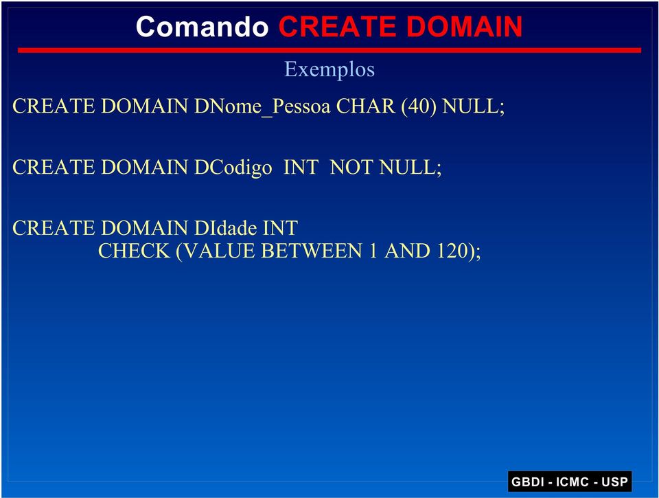 CREATE DOMAIN DCodigo INT NOT NULL;