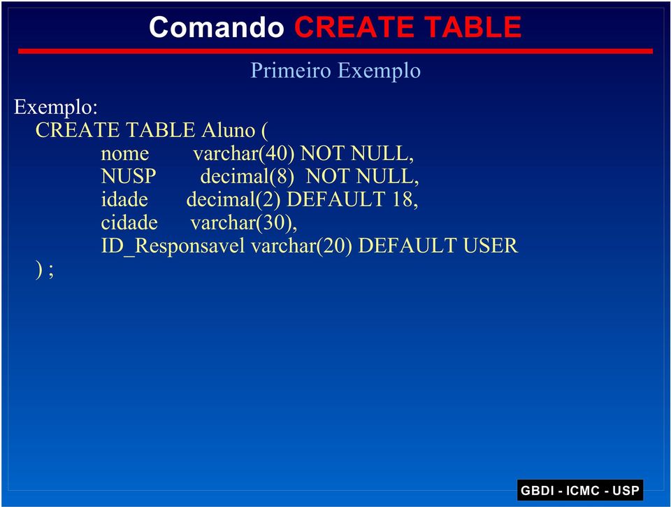 decimal(8) NOT NULL, idade decimal(2) DEFAULT 18,