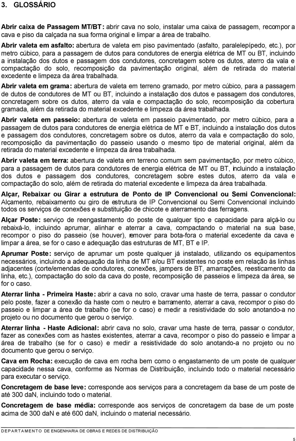 ), por metro cúbico, para a passagem de dutos para condutores de energia elétrica de MT ou BT, incluindo a instalação dos dutos e passagem dos condutores, concretagem sobre os dutos, aterro da vala e