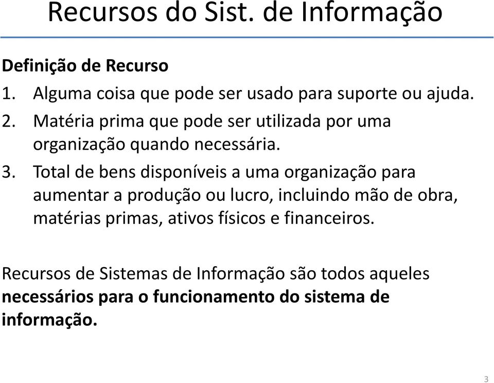 Total de bens disponíveis a uma organização para aumentar a produção ou lucro, incluindo mão de obra, matérias