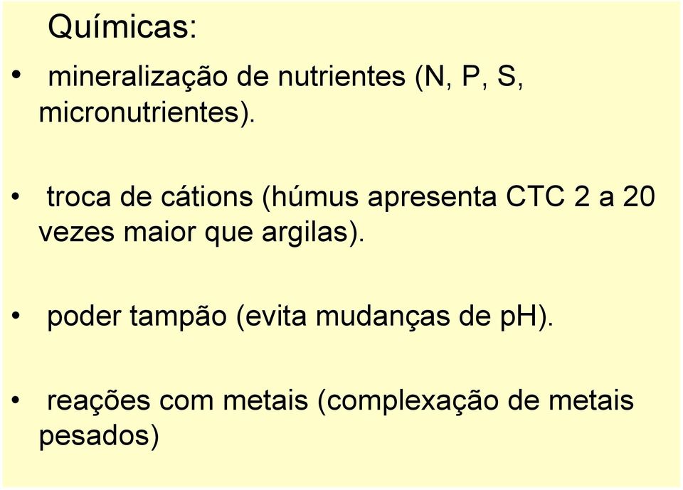 troca de cátions (húmus apresenta CTC 2 a 20 vezes