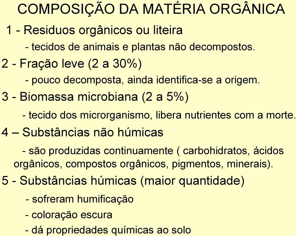 3 - Biomassa microbiana (2 a 5%) - tecido dos microrganismo, libera nutrientes com a morte.