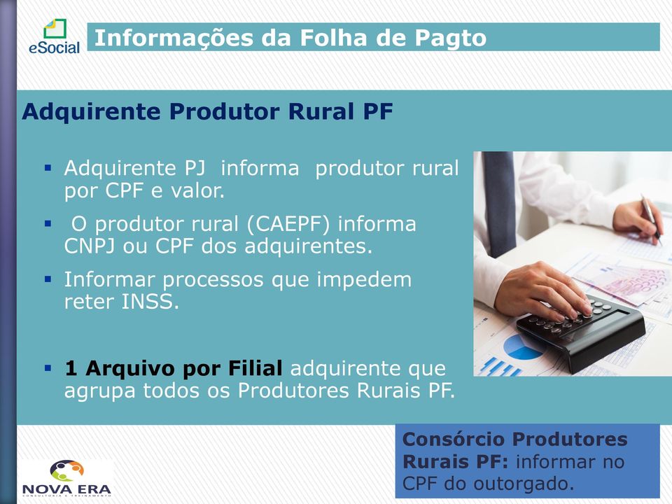 O produtor rural (CAEPF) informa CNPJ ou CPF dos adquirentes.