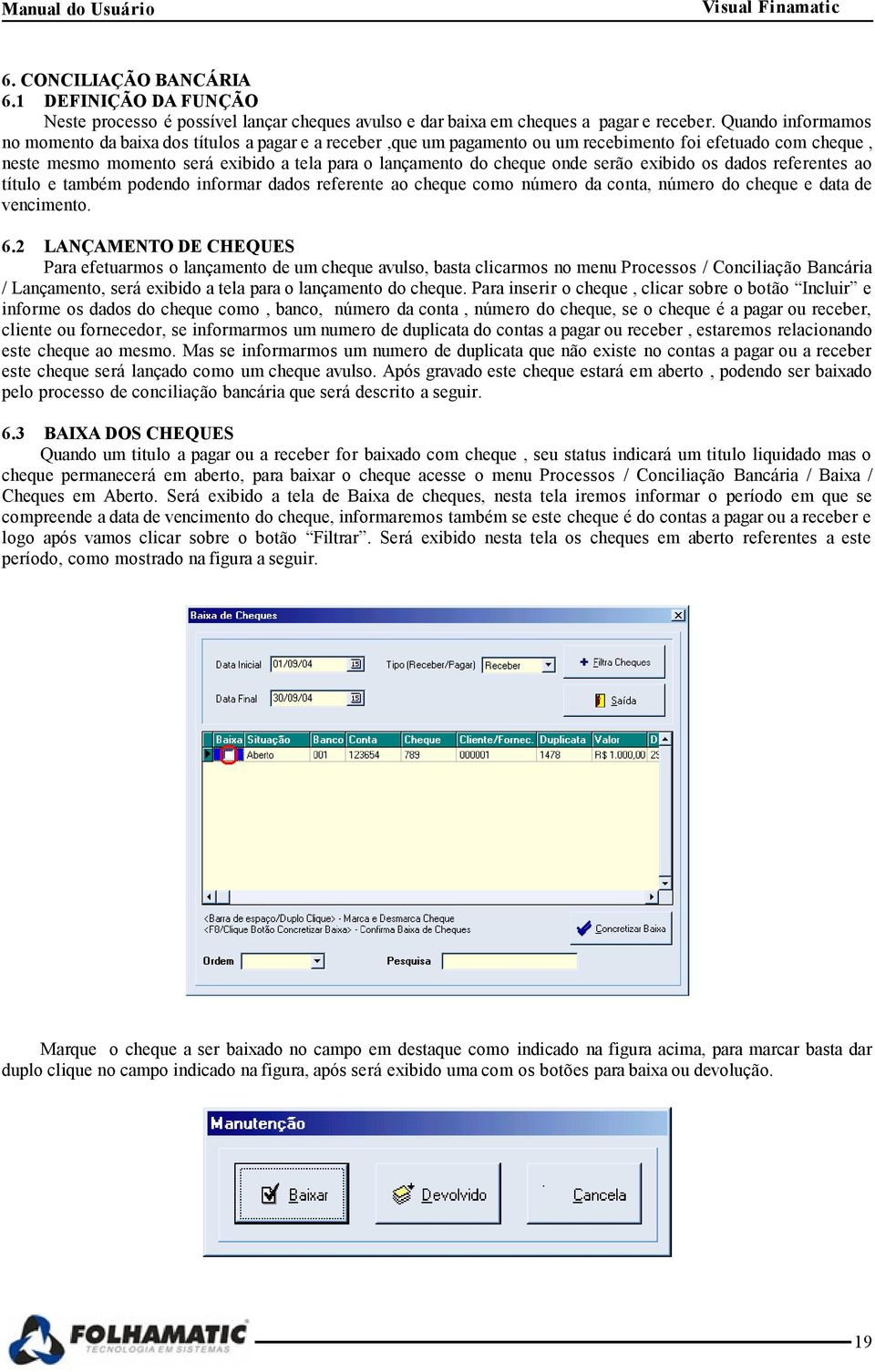 onde serão exibido os dados referentes ao título e também podendo informar dados referente ao cheque como número da conta, número do cheque e data de vencimento. 6.