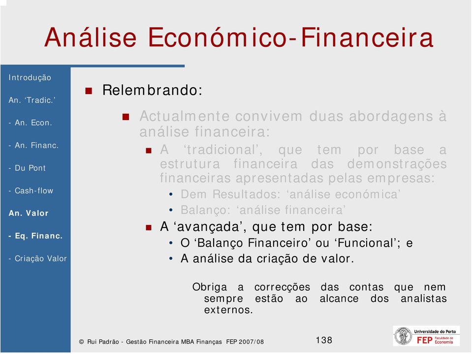 financeira A avançada, que tem por base: O Balanço Financeiro ou Funcional ; e A análise da criação de valor.