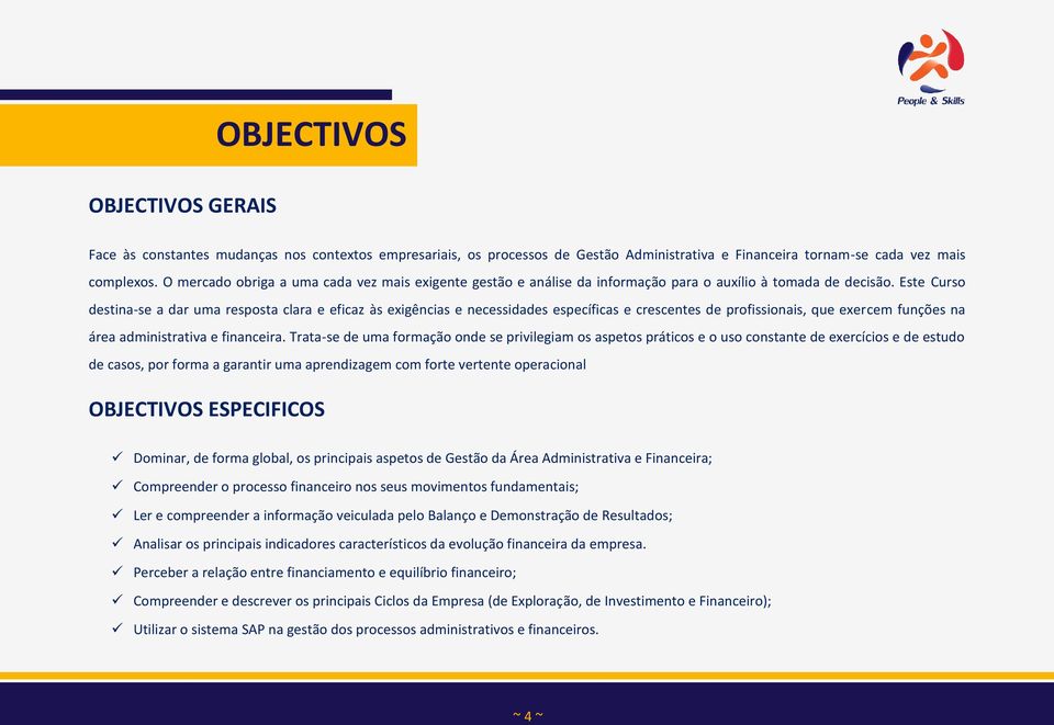 Este Curso destina-se a dar uma resposta clara e eficaz às exigências e necessidades específicas e crescentes de profissionais, que exercem funções na área administrativa e financeira.