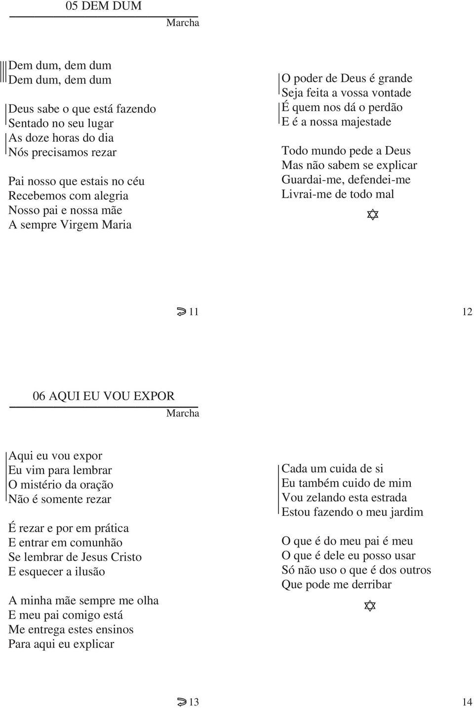 defendei-me Livrai-me de todo mal 11 12 06 AQUI EU VOU EXPOR Aqui eu vou expor Eu vim para lembrar O mistério da oração Não é somente rezar É rezar e por em prática E entrar em comunhão Se lembrar de