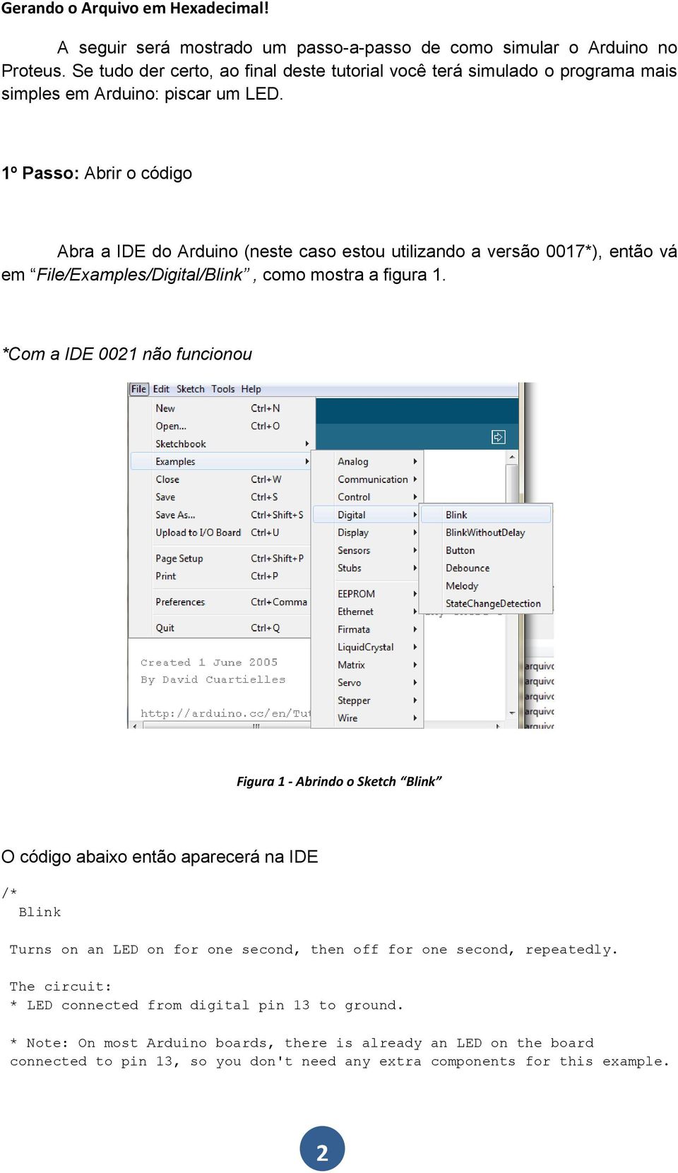 1º Passo: Abrir o código Abra a IDE do Arduino (neste caso estou utilizando a versão 0017*), então vá em File/Examples/Digital/Blink, como mostra a figura 1.