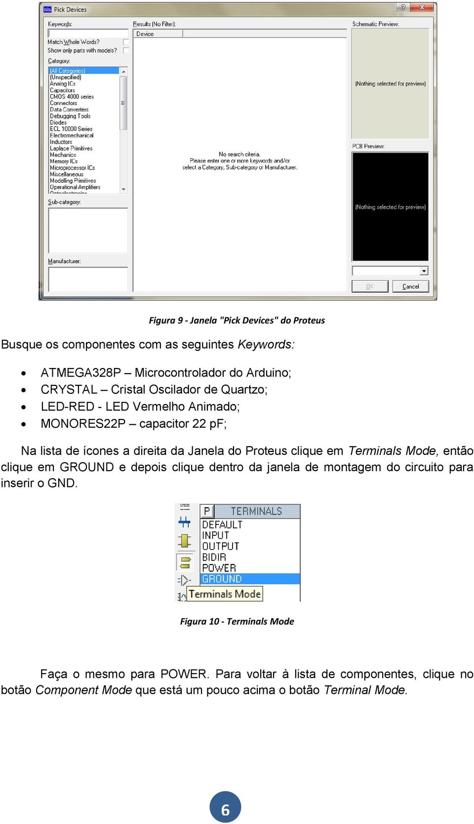 clique em Terminals Mode, então clique em GROUND e depois clique dentro da janela de montagem do circuito para inserir o GND.